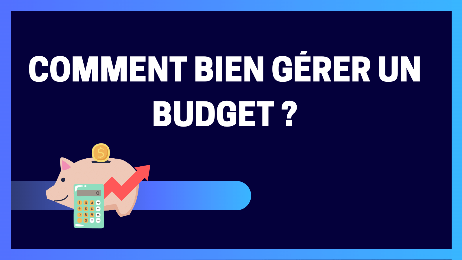 You are currently viewing Comment bien gérer un budget ?