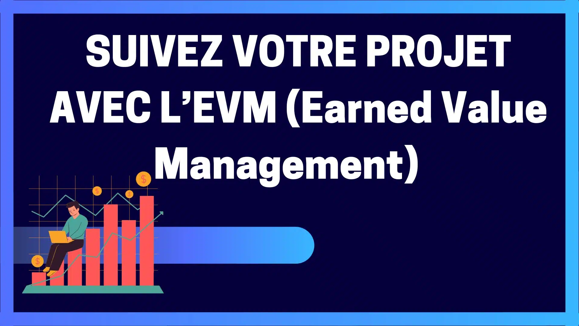 You are currently viewing Suivez votre projet avec l&rsquo;EVM (Earned Value Management)