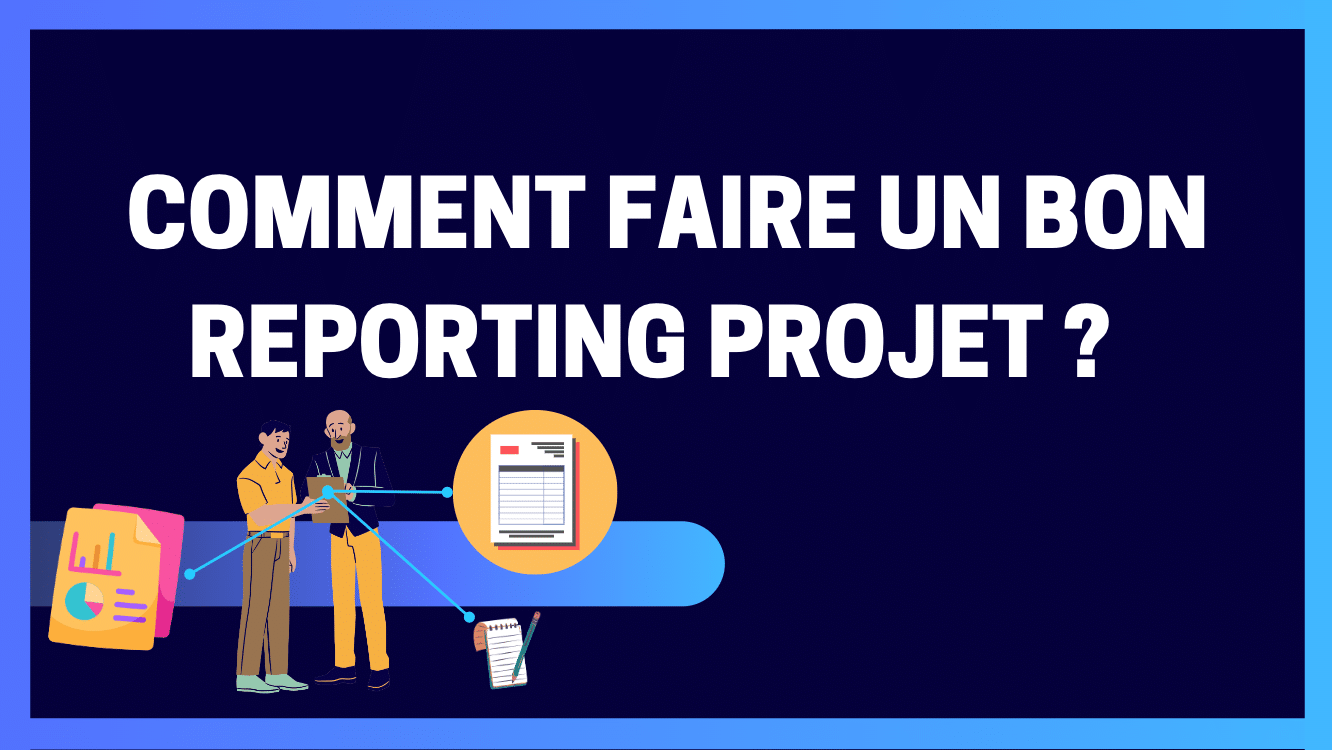 You are currently viewing Comment faire un bon reporting projet ?